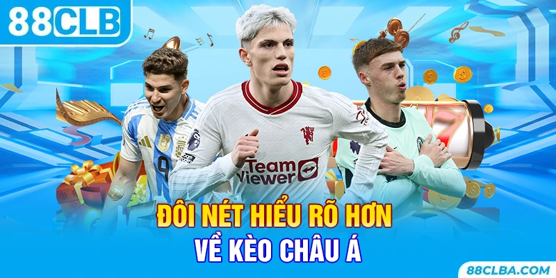 Đôi nét hiểu rõ hơn về kèo châu á